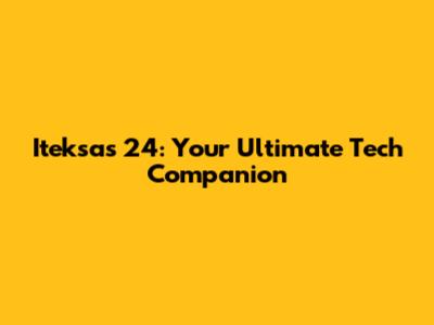 Iteksas 24: Your Ultimate Tech Companion