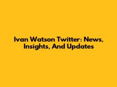 Ivan Watson Twitter: News, Insights, And Updates