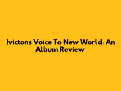 Ivicton's "Voice To New World": An Album Review