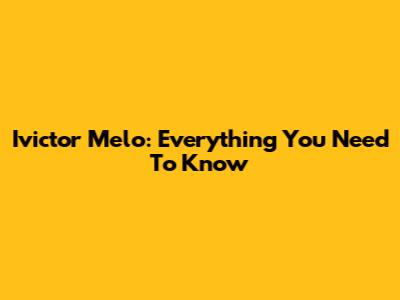 Ivictor Melo: Everything You Need To Know