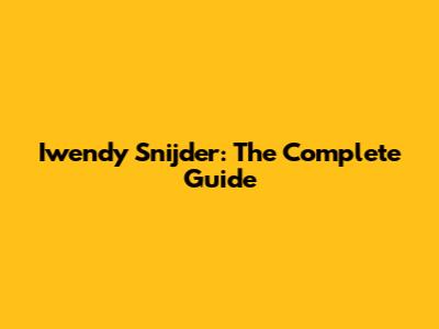 Iwendy Snijder: The Complete Guide
