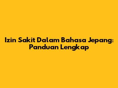 Izin Sakit Dalam Bahasa Jepang: Panduan Lengkap