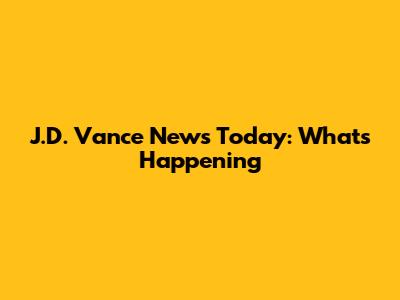 J.D. Vance News Today: What's Happening