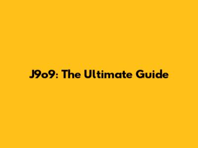 J9o9: The Ultimate Guide