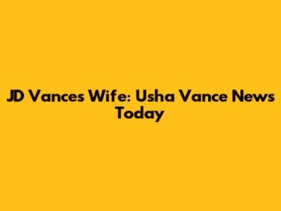 JD Vance's Wife: Usha Vance News Today