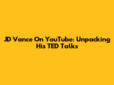 JD Vance On YouTube: Unpacking His TED Talks