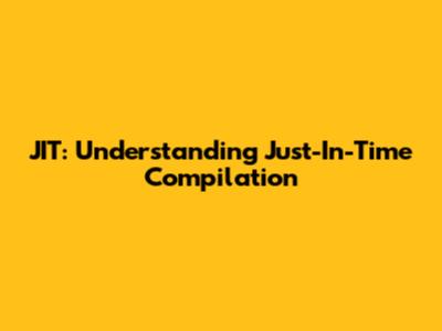 JIT: Understanding Just-In-Time Compilation