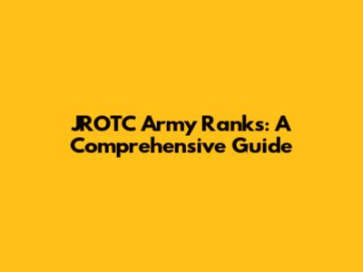 JROTC Army Ranks: A Comprehensive Guide