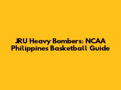 JRU Heavy Bombers: NCAA Philippines Basketball Guide