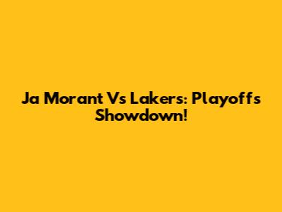 Ja Morant Vs Lakers: Playoffs Showdown!