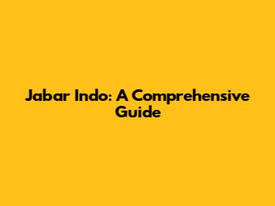 Jabar Indo: A Comprehensive Guide