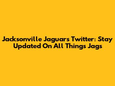 Jacksonville Jaguars Twitter: Stay Updated On All Things Jags