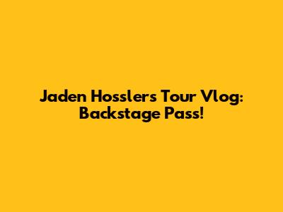 Jaden Hossler's Tour Vlog: Backstage Pass!