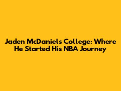 Jaden McDaniels' College: Where He Started His NBA Journey