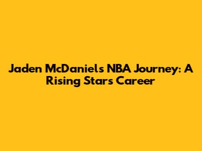 Jaden McDaniels' NBA Journey: A Rising Star's Career