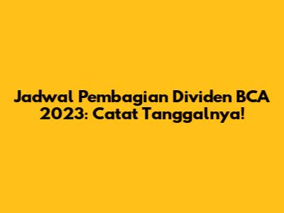 Jadwal Pembagian Dividen BCA 2023: Catat Tanggalnya!