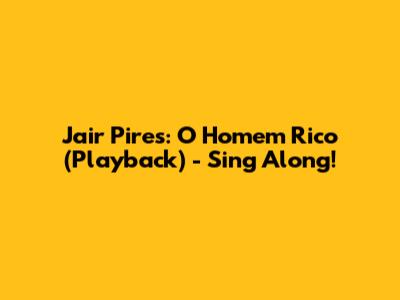 Jair Pires: O Homem Rico (Playback) - Sing Along!