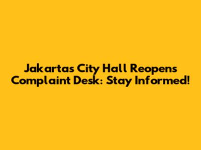Jakarta's City Hall Reopens Complaint Desk: Stay Informed!