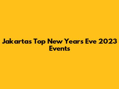 Jakarta's Top New Year's Eve 2023 Events