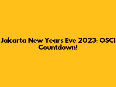 Jakarta New Year's Eve 2023: OSCI Countdown!