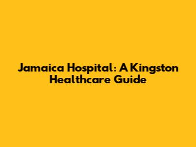 Jamaica Hospital: A Kingston Healthcare Guide