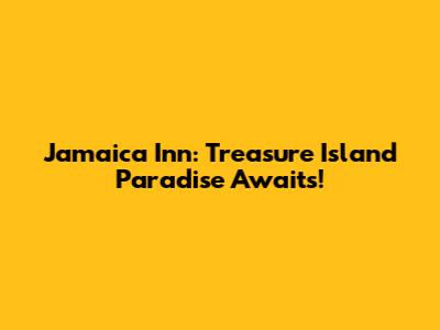 Jamaica Inn: Treasure Island Paradise Awaits!