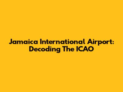 Jamaica International Airport: Decoding The ICAO