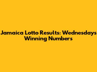 Jamaica Lotto Results: Wednesday's Winning Numbers