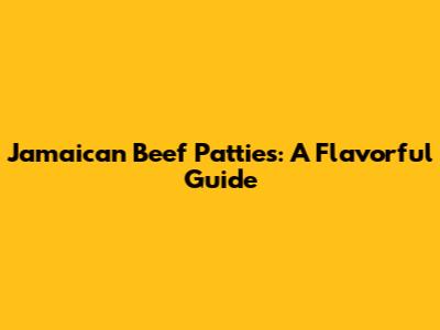 Jamaican Beef Patties: A Flavorful Guide