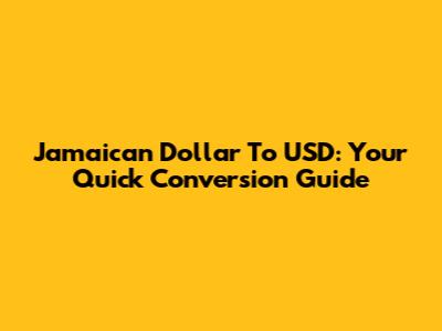 Jamaican Dollar To USD: Your Quick Conversion Guide