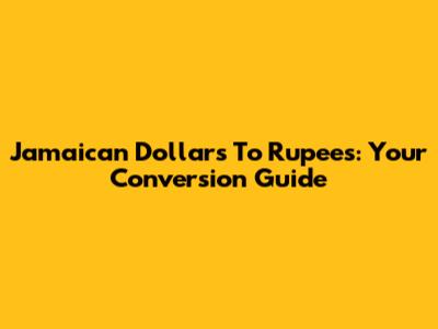 Jamaican Dollars To Rupees: Your Conversion Guide