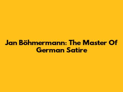 Jan Böhmermann: The Master Of German Satire