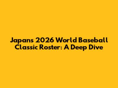 Japan's 2026 World Baseball Classic Roster: A Deep Dive