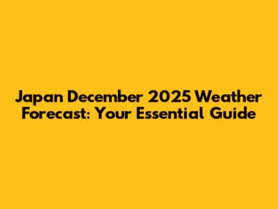 Japan December 2025 Weather Forecast: Your Essential Guide
