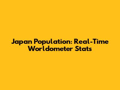 Japan Population: Real-Time Worldometer Stats