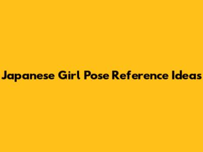 Japanese Girl Pose Reference Ideas