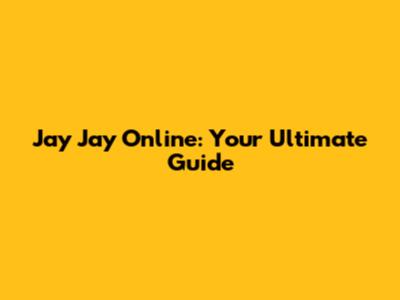 Jay Jay Online: Your Ultimate Guide