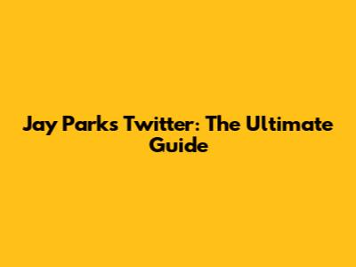 Jay Park's Twitter: The Ultimate Guide