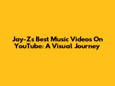 Jay-Z's Best Music Videos On YouTube: A Visual Journey
