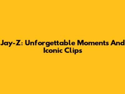 Jay-Z: Unforgettable Moments And Iconic Clips