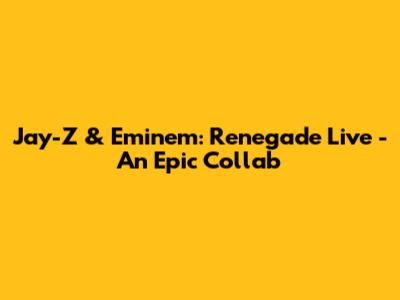 Jay-Z & Eminem: Renegade Live - An Epic Collab
