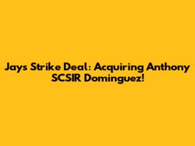 Jays Strike Deal: Acquiring Anthony 'SCSIR' Dominguez!