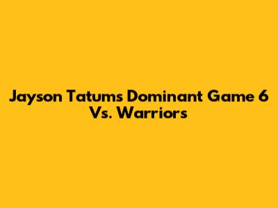 Jayson Tatum's Dominant Game 6 Vs. Warriors