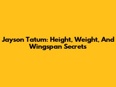 Jayson Tatum: Height, Weight, And Wingspan Secrets