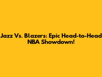Jazz Vs. Blazers: Epic Head-to-Head NBA Showdown!