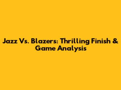 Jazz Vs. Blazers: Thrilling Finish & Game Analysis