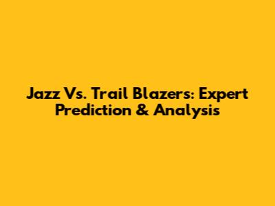 Jazz Vs. Trail Blazers: Expert Prediction & Analysis
