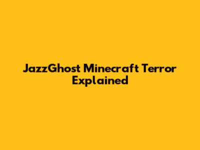 JazzGhost Minecraft Terror Explained