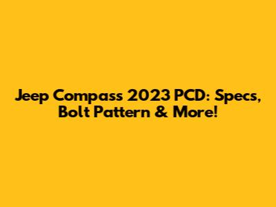 Jeep Compass 2023 PCD: Specs, Bolt Pattern & More!