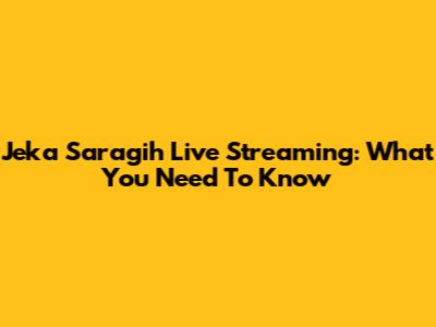 Jeka Saragih Live Streaming: What You Need To Know